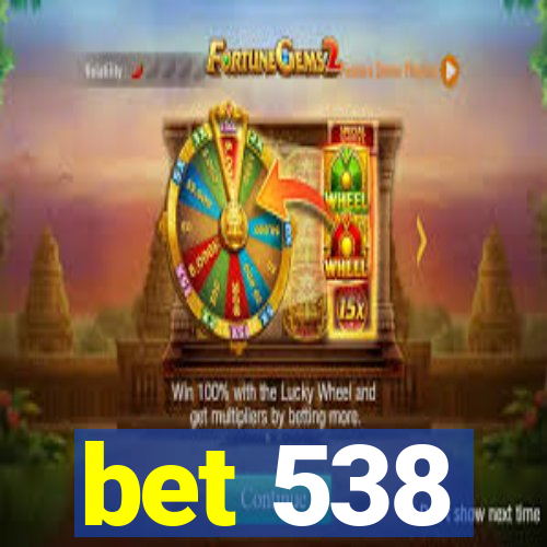 bet 538