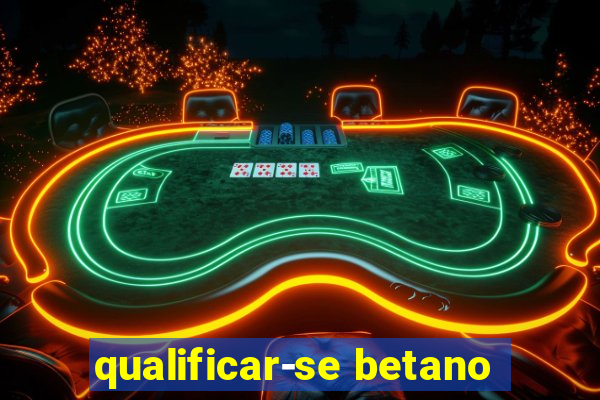 qualificar-se betano