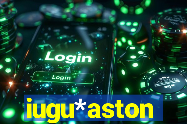 iugu*aston