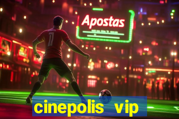 cinepolis vip parque shopping