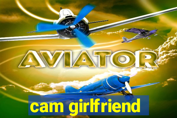 cam girlfriend