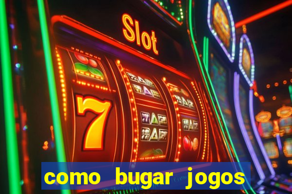 como bugar jogos de cassino