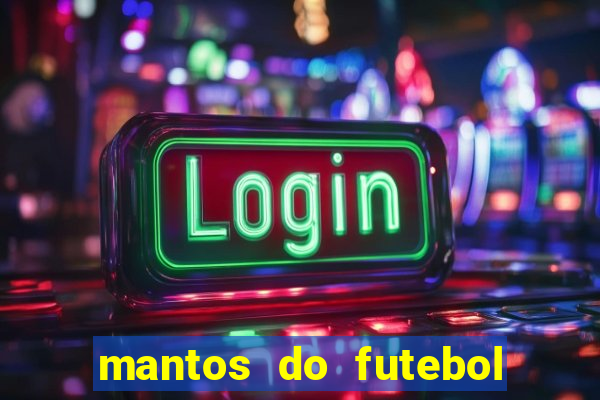 mantos do futebol jogos de hoje na tv