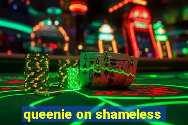 queenie on shameless