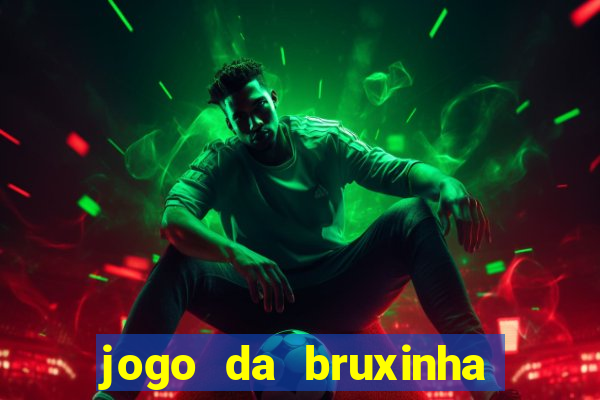 jogo da bruxinha ganhar dinheiro