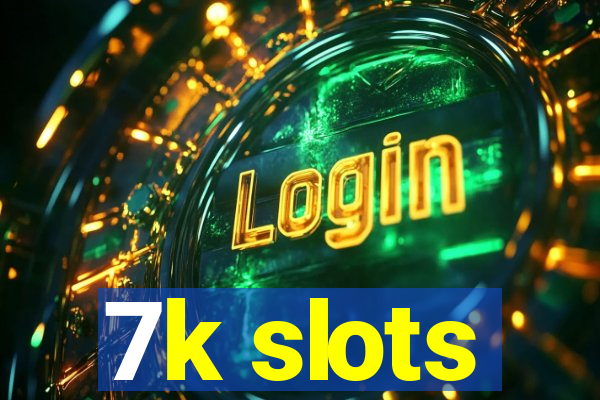 7k slots