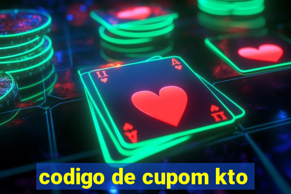 codigo de cupom kto