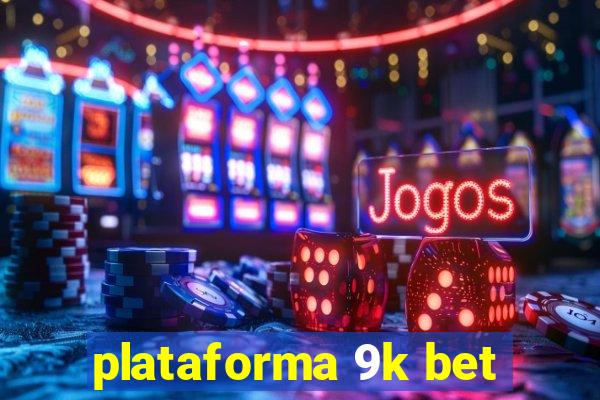 plataforma 9k bet