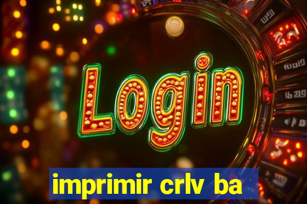 imprimir crlv ba