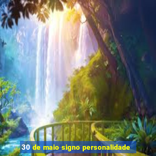 30 de maio signo personalidade