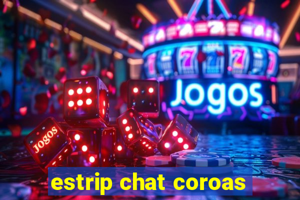 estrip chat coroas