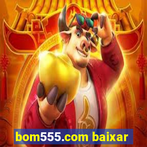 bom555.com baixar