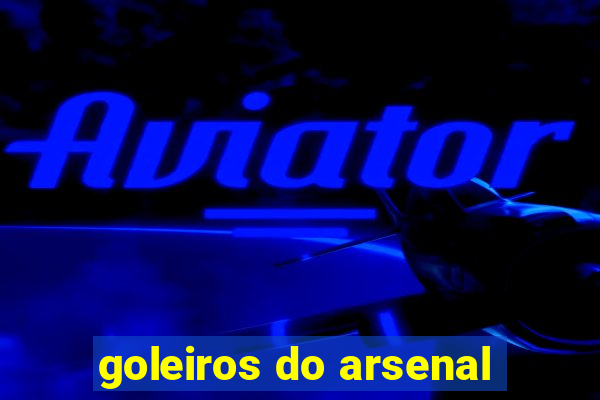 goleiros do arsenal