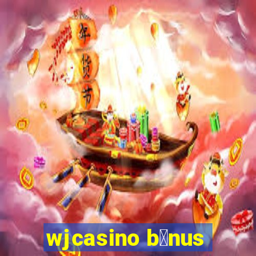 wjcasino b么nus