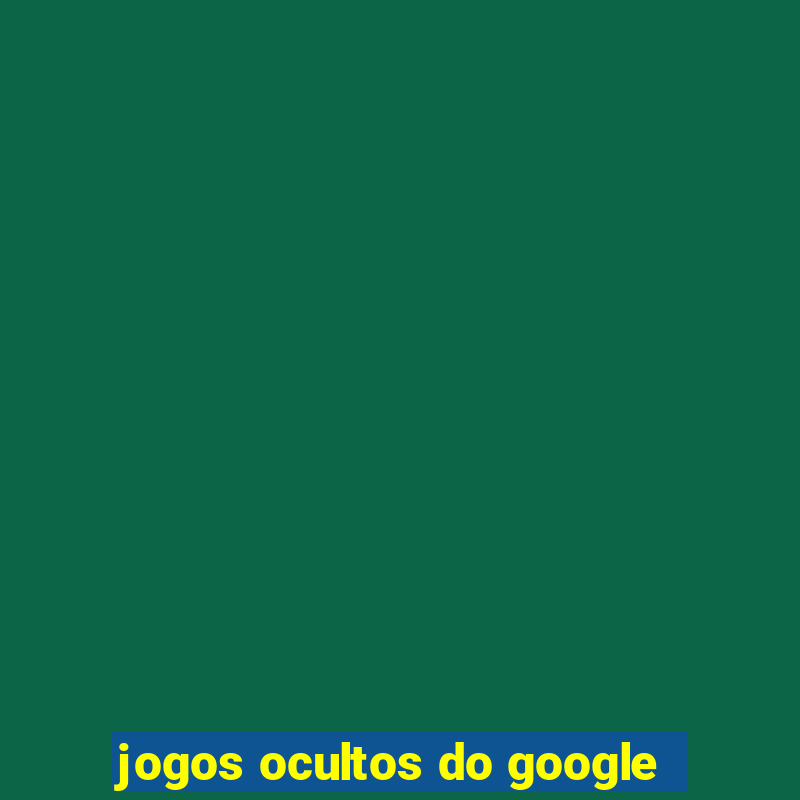 jogos ocultos do google