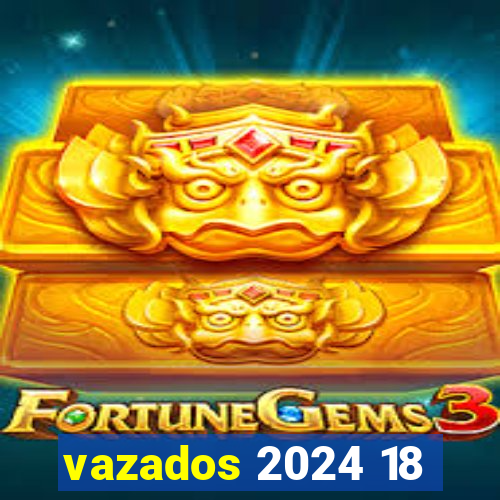 vazados 2024 18