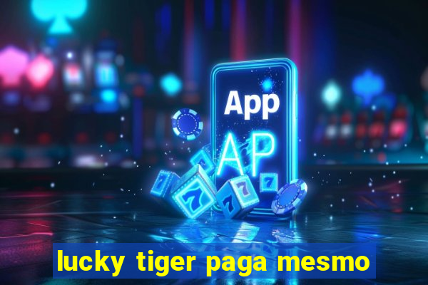 lucky tiger paga mesmo