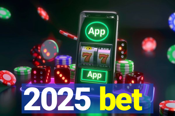 2025 bet