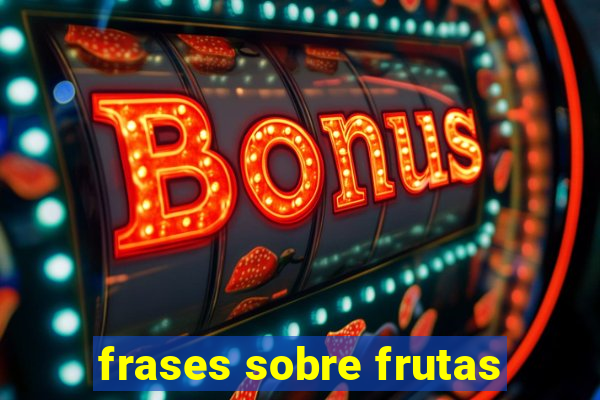 frases sobre frutas