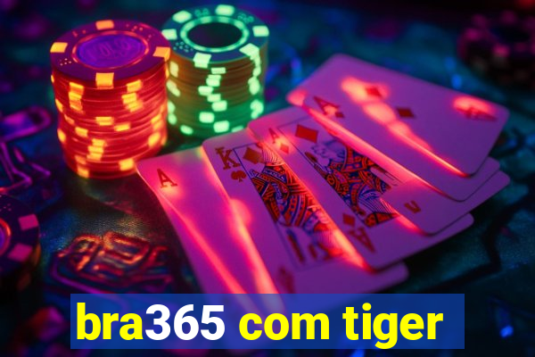 bra365 com tiger