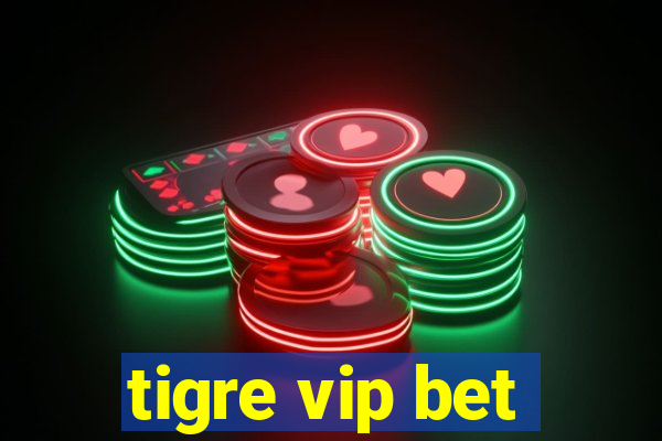 tigre vip bet