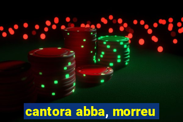 cantora abba, morreu