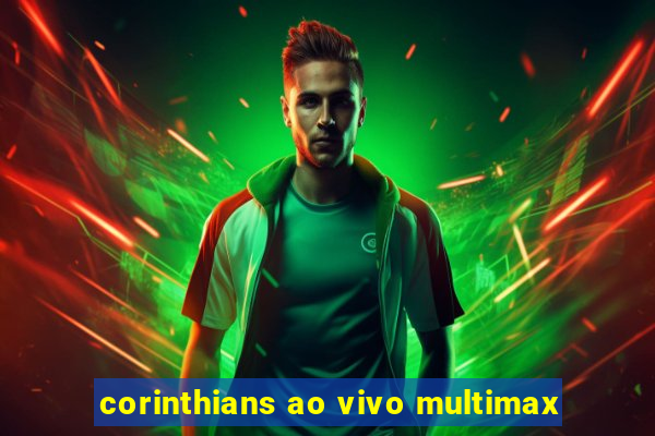 corinthians ao vivo multimax