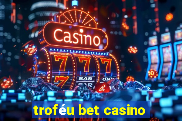 troféu bet casino