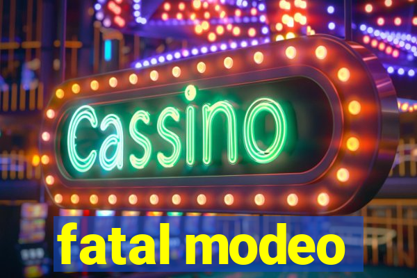 fatal modeo