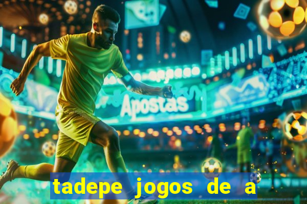 tadepe jogos de a  o