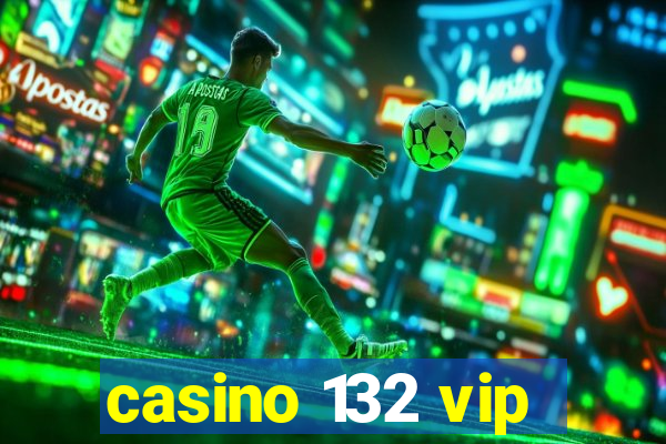 casino 132 vip