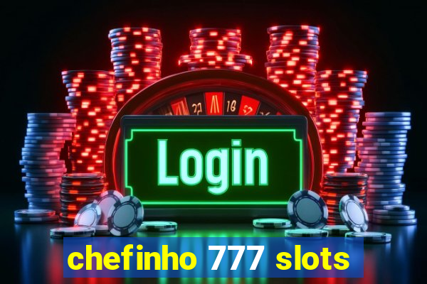 chefinho 777 slots