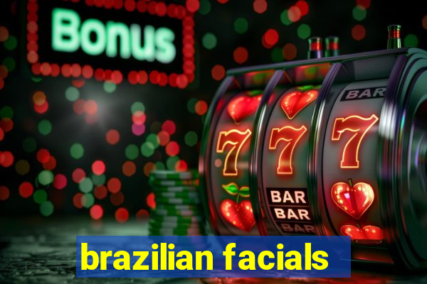 brazilian facials