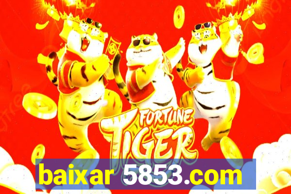 baixar 5853.com