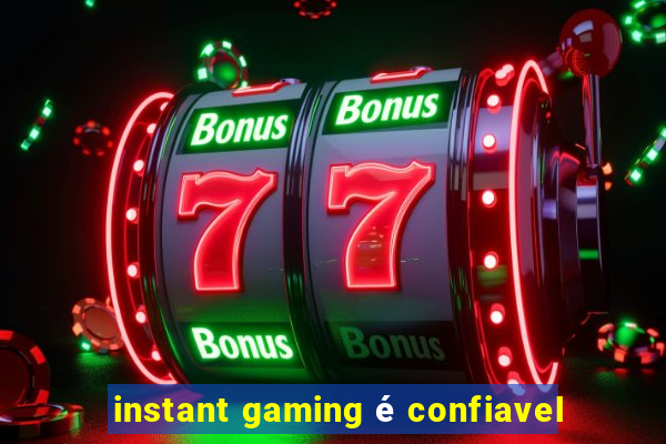 instant gaming é confiavel