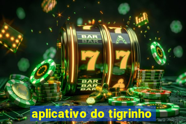 aplicativo do tigrinho