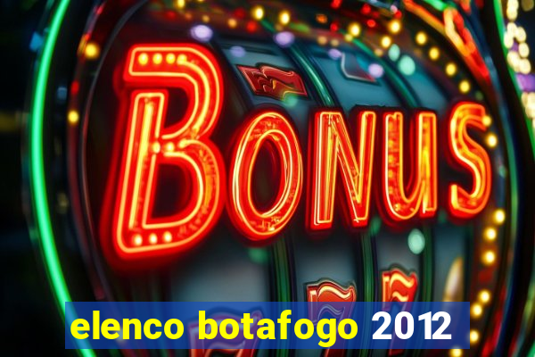 elenco botafogo 2012