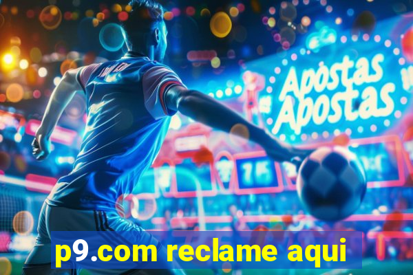 p9.com reclame aqui