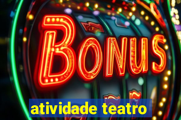 atividade teatro