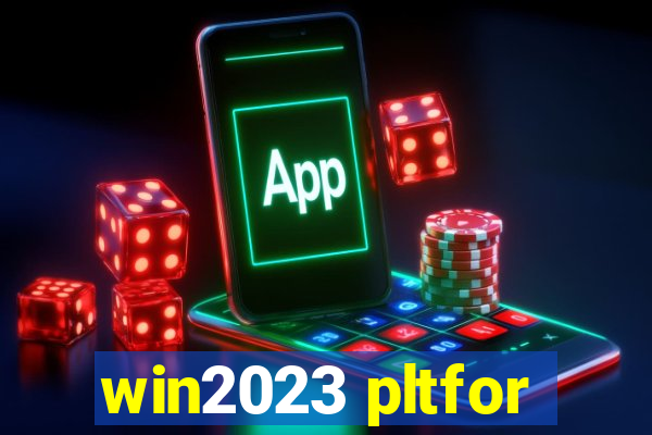 win2023 pltfor