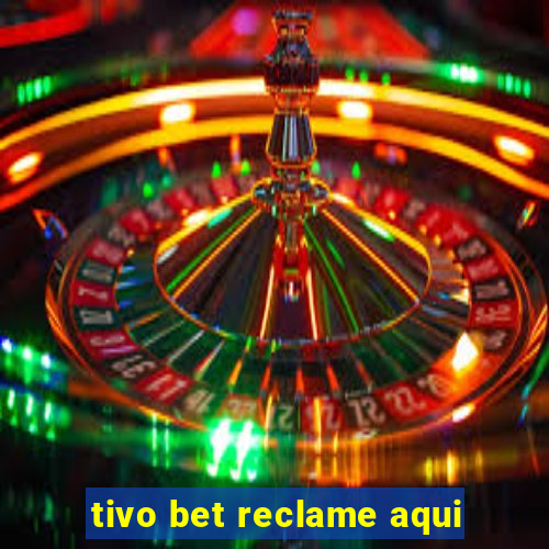 tivo bet reclame aqui