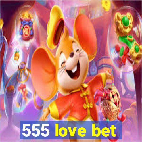 555 love bet