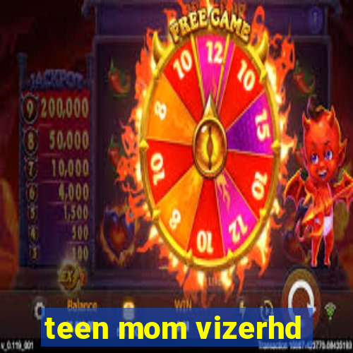 teen mom vizerhd