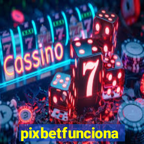 pixbetfunciona