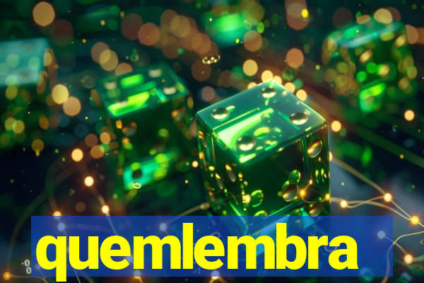 quemlembra