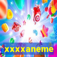 xxxxaneme